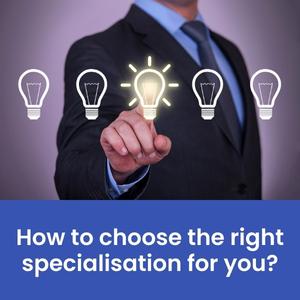 How to choose the right specialisation for you